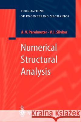 Numerical Structural Analysis: Methods, Models and Pitfalls Perelmuter, Anatoly 9783642056215 Not Avail