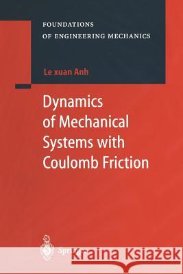 Dynamics of Mechanical Systems with Coulomb Friction Le Xuan Anh                              Alexander Belyaev 9783642056246 Not Avail