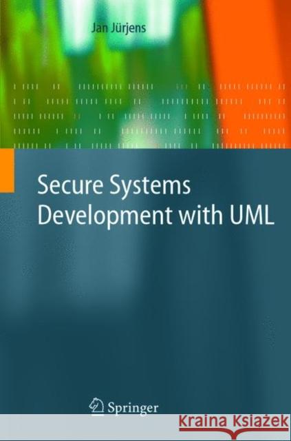 Secure Systems Development with UML Jan Jürjens 9783642056352 Springer-Verlag Berlin and Heidelberg GmbH & 