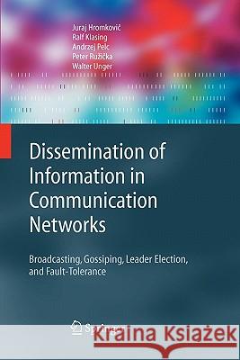 Dissemination of Information in Communication Networks: Broadcasting, Gossiping, Leader Election, and Fault-Tolerance Juraj Hromkovič, Ralf Klasing, A. Pelc, Peter Ruzicka, Walter Unger 9783642056482