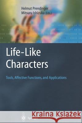 Life-Like Characters: Tools, Affective Functions, and Applications Prendinger, Helmut 9783642056550