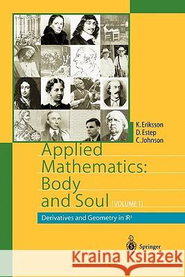 Applied Mathematics: Body and Soul: Volume 1: Derivatives and Geometry in IR3 Kenneth Eriksson, Donald Estep, Claes Johnson 9783642056598 Springer-Verlag Berlin and Heidelberg GmbH & 