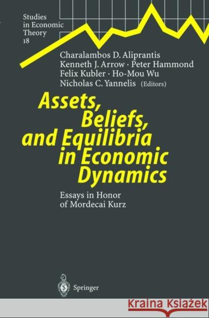 Assets, Beliefs, and Equilibria in Economic Dynamics: Essays in Honor of Mordecai Kurz Aliprantis, Charalambos D. 9783642056635 Not Avail