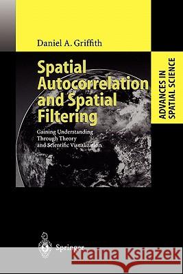 Spatial Autocorrelation and Spatial Filtering: Gaining Understanding Through Theory and Scientific Visualization Griffith, Daniel A. 9783642056666 Not Avail