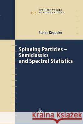 Spinning Particles-Semiclassics and Spectral Statistics Stefan Keppeler 9783642056789 Not Avail