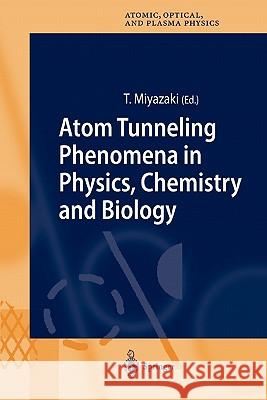 Atom Tunneling Phenomena in Physics, Chemistry and Biology Tetsuo Miyazaki 9783642056840 Not Avail