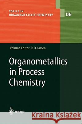 Organometallics in Process Chemistry Rob Larsen 9783642056871 Springer