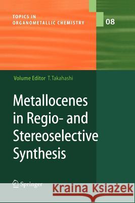 Metallocenes in Regio- and Stereoselective Synthesis K. Kanno, C. Kendall, M. Kotora, Z. Li, E. Negishi, N. Suzuki, T. Takahashi, T. Tan, P. Wipf, Tamotsu Takahashi 9783642056895