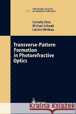 Transverse-Pattern Formation in Photorefractive Optics Cornelia Denz Michael Schwab Carsten Weilnau 9783642056932