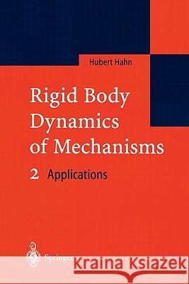 Rigid Body Dynamics of Mechanisms 2: Applications Hahn, Hubert 9783642056956 Springer