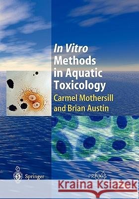 In Vitro Methods in Aquatic Ecotoxicology Carmel Mothersill Brian Austin 9783642056963 Not Avail