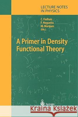 A Primer in Density Functional Theory Carlos Fiolhais, Fernando Nogueira, Miguel A.L. Marques 9783642057045