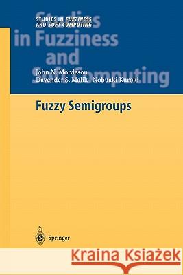 Fuzzy Semigroups John N. Mordeson Davender S. Malik Nobuaki Kuroki 9783642057069 Not Avail
