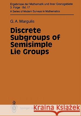 Discrete Subgroups of Semisimple Lie Groups Gregori A. Margulis 9783642057212 Springer