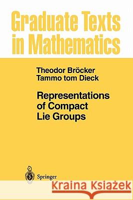 Representations of Compact Lie Groups T. Brocker T. Tom Dieck 9783642057250
