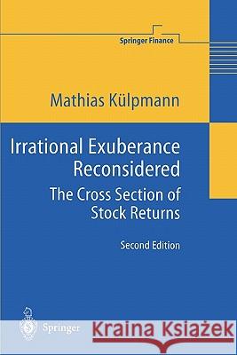 Irrational Exuberance Reconsidered: The Cross Section of Stock Returns Külpmann, Mathias 9783642057267 Not Avail