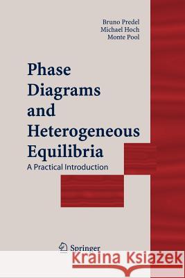 Phase Diagrams and Heterogeneous Equilibria: A Practical Introduction Predel, Bruno 9783642057274