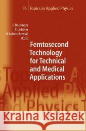 Femtosecond Technology for Technical and Medical Applications Friedrich Dausinger Friedemann Lichtner Holger Lubatschowski 9783642057595