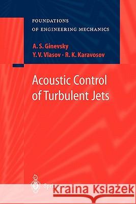 Acoustic Control of Turbulent Jets A. S. Ginevsky Y. V. Vlasov R. K. Karavosov 9783642057649 Not Avail