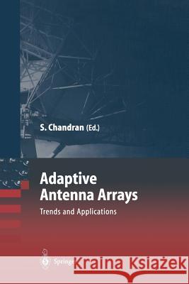 Adaptive Antenna Arrays: Trends and Applications Chandran, Sathish 9783642057755 Springer, Berlin