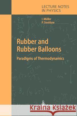 Rubber and Rubber Balloons: Paradigms of Thermodynamics Ingo Müller, Peter Strehlow 9783642057823 Springer-Verlag Berlin and Heidelberg GmbH & 