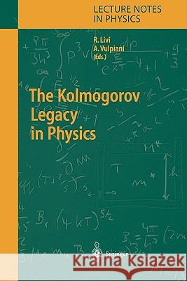 The Kolmogorov Legacy in Physics Angelo Vulpiani, Roberto Livi 9783642057861 Springer-Verlag Berlin and Heidelberg GmbH & 