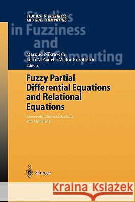 Fuzzy Partial Differential Equations and Relational Equations: Reservoir Characterization and Modeling Nikravesh, Masoud 9783642057892 Not Avail