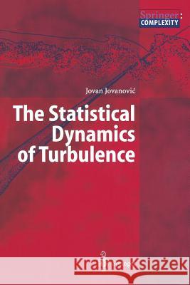 The Statistical Dynamics of Turbulence Jovan Jovanovic 9783642057939