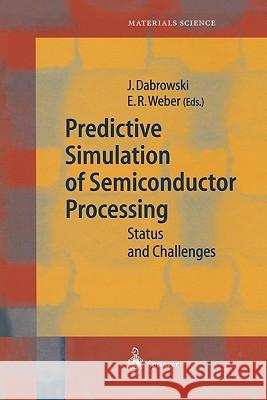 Predictive Simulation of Semiconductor Processing: Status and Challenges Dabrowski, Jarek 9783642058042