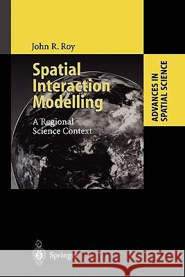 Spatial Interaction Modelling: A Regional Science Context John R. Roy 9783642058127 Springer-Verlag Berlin and Heidelberg GmbH & 