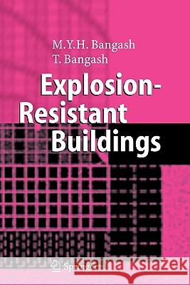 Explosion-Resistant Buildings: Design, Analysis, and Case Studies Bangash, T. 9783642058301