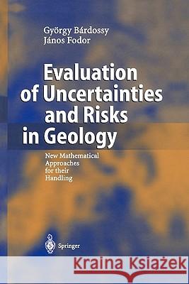 Evaluation of Uncertainties and Risks in Geology: New Mathematical Approaches for Their Handling Bardossy, György 9783642058332 Not Avail