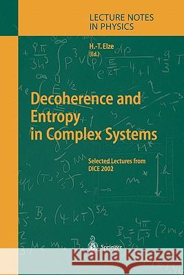 Decoherence and Entropy in Complex Systems: Selected Lectures from DICE 2002 Hans-Thomas Elze 9783642058394