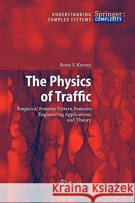 The Physics of Traffic: Empirical Freeway Pattern Features, Engineering Applications, and Theory Boris S. Kerner 9783642058509 Springer-Verlag Berlin and Heidelberg GmbH & 