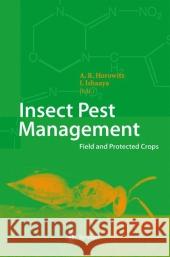Insect Pest Management: Field and Protected Crops Horowitz, A. Rami 9783642058592 Not Avail