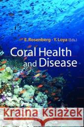 Coral Health and Disease Eugene Rosenberg Yossi Loya 9783642058639