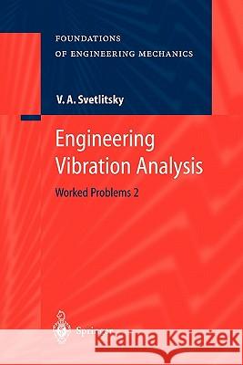 Engineering Vibration Analysis: Worked Problems 2 Valery A. Svetlitsky, A.S. Lidvansky, R.A. Mukhamedshin 9783642058646 Springer-Verlag Berlin and Heidelberg GmbH & 