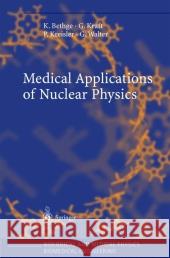 Medical Applications of Nuclear Physics K. Bethge, G. Kraft, P. Kreisler, G. Walter 9783642058707