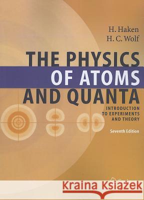 The Physics of Atoms and Quanta: Introduction to Experiments and Theory Haken, Hermann 9783642058714 Not Avail