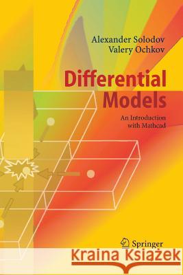 Differential Models: An Introduction with Mathcad Alexander Solodov, Valery Ochkov 9783642058783 Springer-Verlag Berlin and Heidelberg GmbH & 
