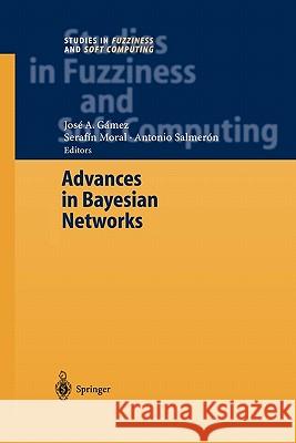 Advances in Bayesian Networks Jose A. Gamez Serafin Moral Antonio Salmero 9783642058851 Not Avail
