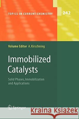 Immobilized Catalysts: Solid Phases, Immobilization and Applications Kirschning, Andreas 9783642058899 Not Avail
