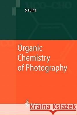 Organic Chemistry of Photography Shinsaku Fujita 9783642059025