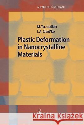 Plastic Deformation in Nanocrystalline Materials Mikhail Gutkin Ilya Ovid'ko 9783642059032 Not Avail