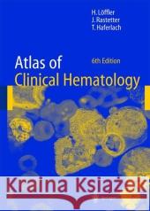 Atlas of Clinical Hematology Helmut Loffler Johann Rastetter Torsten Haferlach 9783642059063 Springer