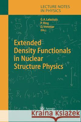 Extended Density Functionals in Nuclear Structure Physics G. A. Lalazissis Peter Ring D. Vretenar 9783642059100 Not Avail