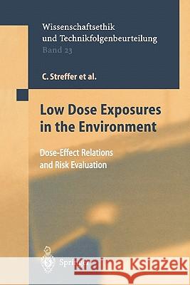 Low Dose Exposures in the Environment: Dose-Effect Relations and Risk Evaluation C. Streffer, H. Bolt, D. Follesdal, P. Hall, J.G. Hengstler, P. Jacob, III, D Oughton, K. Prieß, E. Rehbinder, Katharina 9783642059230