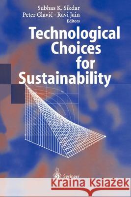 Technological Choices for Sustainability Subhas K. Sikdar Peter Glavic Ravi Jain 9783642059346 Not Avail