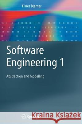 Software Engineering 1: Abstraction and Modelling Dines Bjørner 9783642059391 Springer-Verlag Berlin and Heidelberg GmbH & 