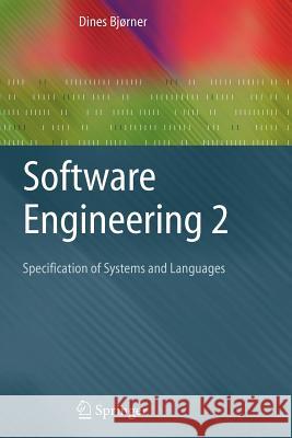 Software Engineering 2: Specification of Systems and Languages Dines Bjørner 9783642059407 Springer-Verlag Berlin and Heidelberg GmbH & 